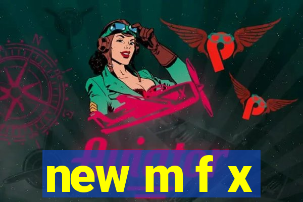 new m f x